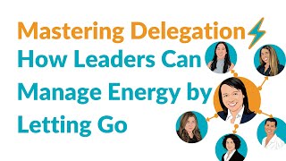 Mastering Delegation: How Leaders Can Manage Energy by Letting Go