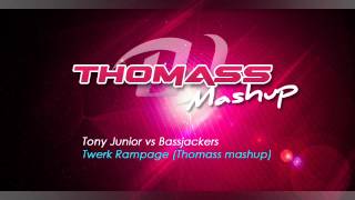 Tony Junior vs Bassjackers & Kenneth G - Twerk Rampage (Thomass mashup)