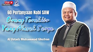 🔴LIVE | Orang yang terakhir masuk surga |  60 PERTANYAAN NABI ﷺ  - Ustadz Muhammad Ghufron