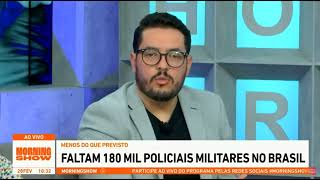 Entrevista ao Morning Show - Déficit no efetivo policial no País.