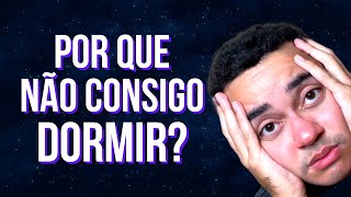 “Por que eu não consigo dormir?” ENTENDA O REAL MOTIVO