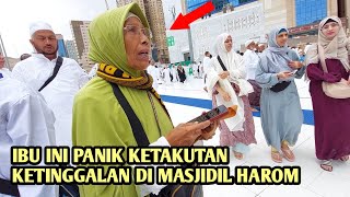 PANIK KETAKUTAN IBU DITINGGALKAN TEMAN DI MASJIDIL HARAM