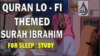 [Lofi theme] Stress Relief🌱 - Relaxing Quran recitation - Surah Ibrahim