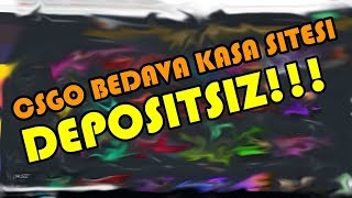 CS:GO DEPOSİTSİZ KASA AÇMA SİTESİ 2017