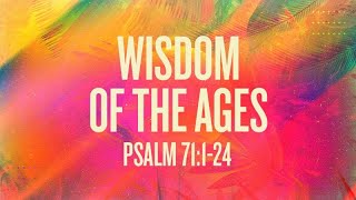 Psalm 71:1-24 | Wisdom of the Ages | Rich Jones