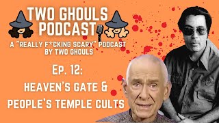 2 GHOULS PODCAST, Ep #12 || Heaven's Gate & Jonestown “People’s Temple” Murder-Suicides