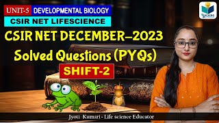 CSIR NET Solved Questions | December 2023 PYQs | Developmental Biology | Detailed Discussion|SHIFT-2