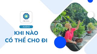 Khi Nào Có Thể Cho Đi | Audio cuối tuần