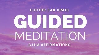 Calm Affirmations with Guided Meditation | Dr Dan Craig