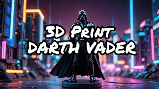 I 3D Printed DARTH VADER!