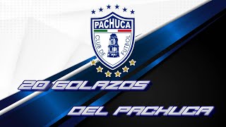 PACHUCA - 20 golazos