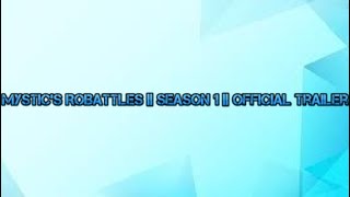 Mystic's RoBattles || SEASON 1 || OFFICIAL RELEASE TRAILER