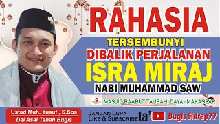 CERAMAH BUGIS - RAHASIA DIBALIK PERJALANAN ISRA MIRAJ NABI - USTAD MUHAMMAD YUSUF, S.Sos.,MA