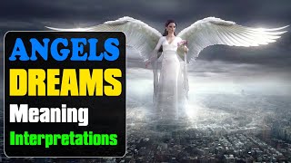 To Dream with Angels, Angel Dream Meaning and Interpretations