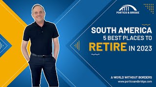 South America - 5 Best places to retire in 2023