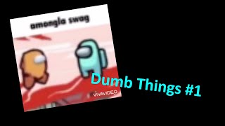 amongla swag. Dumb Things #1