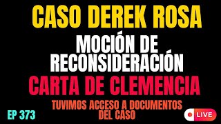 DEREK ROSA: Moción de Reconsideración | CARTA DE CLEMENCIA | DOCUMENTOS OFICIALES  | EP 373