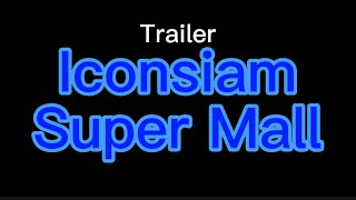 Trailer Iconsiam Super Mall ( Just Mall )