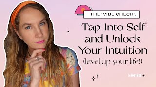 The ‘Vibe Check’: Tap Into Self & Unlock Your Intuition (level up your life!)