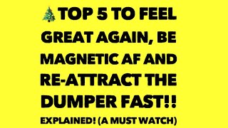 TOP 5 ways to FEEL GOOD AGAIN.. be MAGNETIC AF!!!and  RE-ATTRACT the EX FAST!! ( A MIST WATCH🎄🎄!)