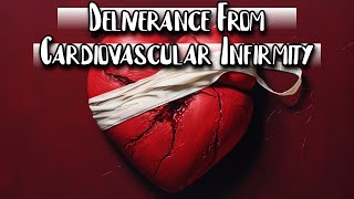 Deliverance & Healing Prayer Infirmity Spirits & Cardiovascular Health