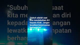 "Subuh adalah saat kita mendekatkan diri kepada Allah. Jangan lewatkan kesempatan berharga ini."