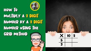 HOW TO MULTIPLY A 2 DIGIT NUMBER BY 2 DIGIT NUMBER USING THE GRID METHOD