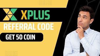 XPlus Referral Code – Claim 50 Coin Signup Bonus