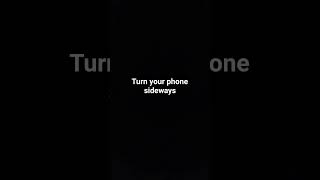 turn your phone side ways