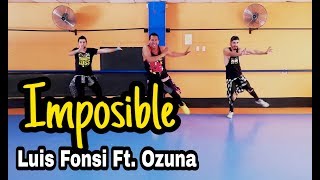 Imposible - Luis Fonsi FT. Ozuna / Coreografía #Zumba