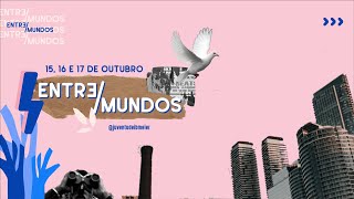 Congresso Entre/Mundos Dia 3 - 17/10/2021 - 19h