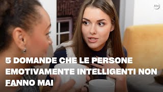 5 domande che le persone emotivamente intelligenti non fanno mai