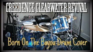 Creedence Clearwater Revival - Born On The Bayou Drum Cover