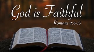 God is Faithful | Romans 9:6-13