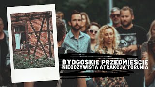 Bydgoskie Przedmieście - nieoczywistą atrakcją Torunia