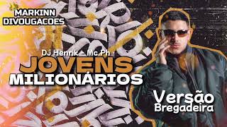 JOVENS MILIONÁRIOS • DJ HENRIK E MC PH (( VERSÃO BREGADEIRA ))