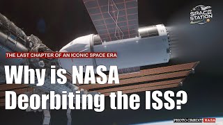 Why is NASA Deorbiting the ISS?