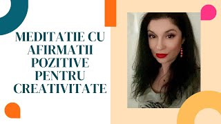 CREATIVITATE -Meditatie cu afirmatii pozitive pentru creativitate