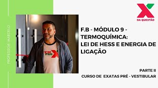 F.A - MÓDULO 9 - TERMOQUÍMICA: LEI DE HESS E ENERGIA DE LIGAÇÃO   PARTE II - PRÉ VESTIBULAR