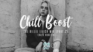 The Billie Eilish Mix (Part 2) | Mixed by Chill Boost (Bass Boosted Mix)