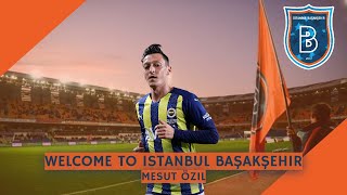 Mesut Özil - 33 yo - Welcome to Istanbul Başakşehir - 2021 2022