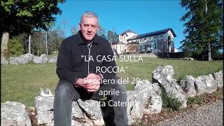 "LA CASA SULLA ROCCIA" Pensiero del 29 aprile - Santa Caterina