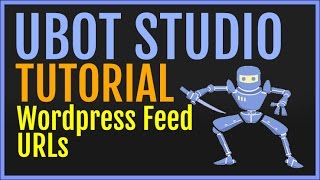 UBot Studio Tutorial: Get Wordpress Feed URLs (Function)