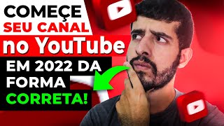 Como COMEÇAR um canal no YOUTUBE em 2022 da [FORMA CORRETA]