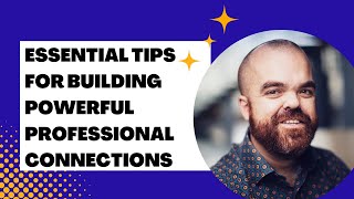 Essential Tips for Building Powerful Professional Connections