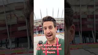 Bayern Insider: Kyle Walker ist auf der Transferliste des FC Bayern