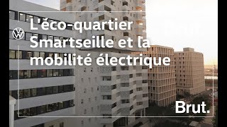 L'éco-quartier Smartseille et la mobilité électrique | Brut, avec Volkswagen