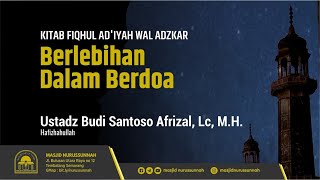 Berlebihan dalam Berdoa (Bagian Ke-2) | Ustadz Budi Santoso Afrizal, Lc, MH حَفِظَهُ الله تعالى