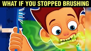 What If you Stopped Brushing Your Teeth!