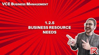 VCE Business Management | 1.2.5 Business Resource Needs